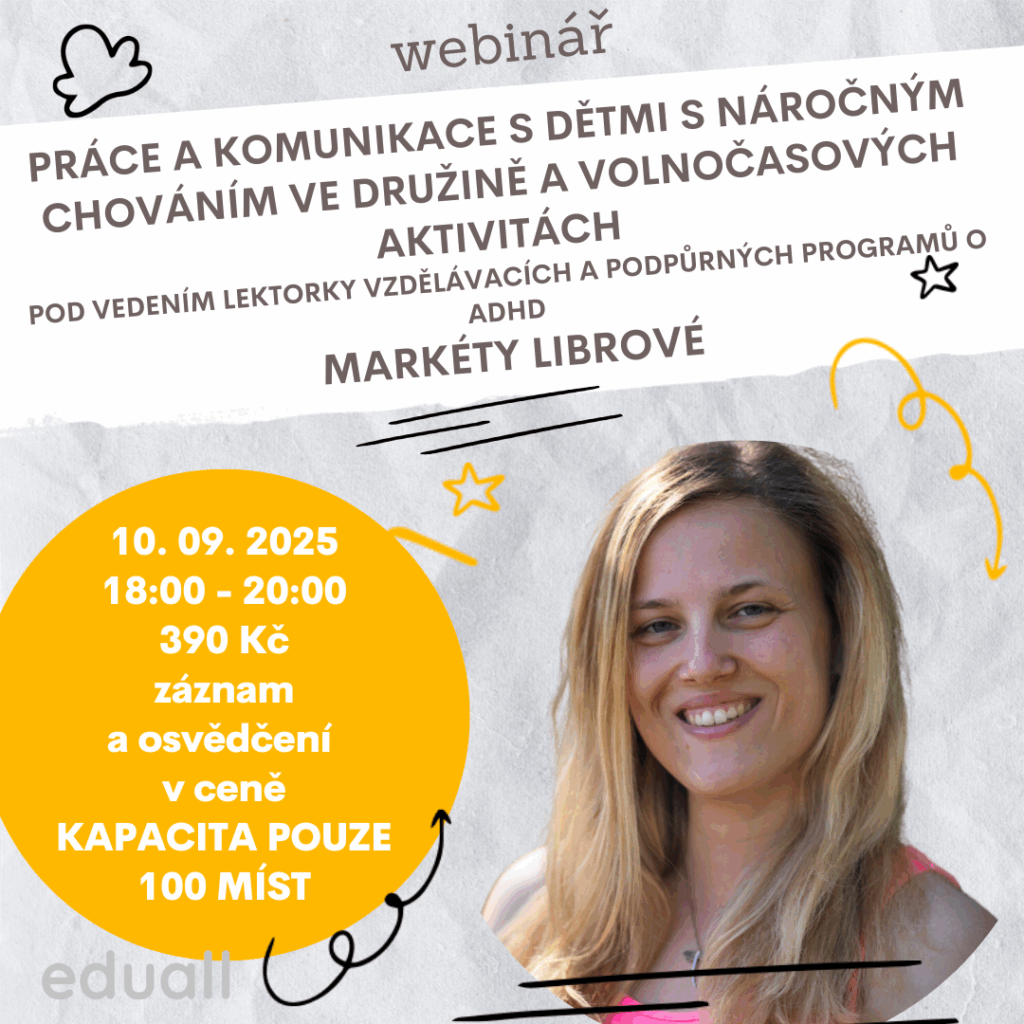 Webinář Eduall – Práce a komunikace s dětmi s náročným chováním ve družině a volnočasových aktivitách s lektorkou Markétou Librovou, 10. 9. 2025, od 18:00 do 20:00
