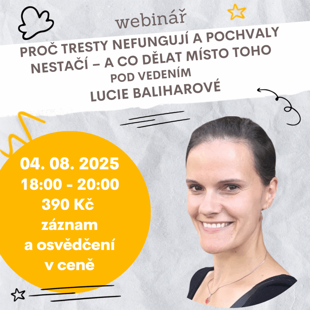 Webinář Proč tresty nefungují a pochvaly nestačí – a co dělat místo toho, 4. 8. 2025, lektorka Mgr. Lucie Baliharová, praktické tipy pro rodiče, učitele a pedagogy o výchově bez trestů a odměn.