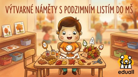 Ilustrace chlapce Edáčka ve třídě mateřské školy, jak sedí u stolečku a nadšeně tvoří z barevného podzimního listí. Na stole má rozložené listy, štětec, lepidlo, vyrobeného listového ježka a namalované listové duchy. V horní části je nápis VÝTVARNÉ NÁMĚTY S PODZIMNÍM LISTÍM DO MŠ a v pravém dolním rohu logo Eduall.